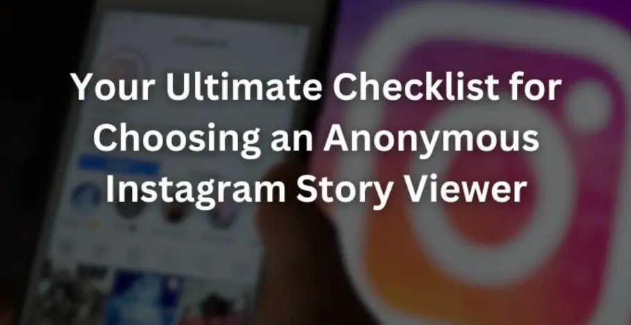 Your Ultimate Checklist for Choosing an Anonymous Instagram Story Viewer